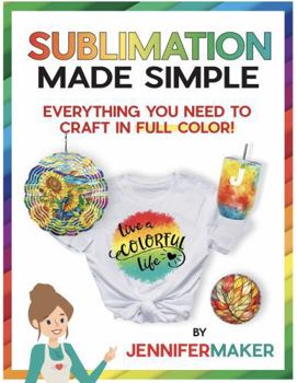 Paperback Sublimation Made Simple: Everything You Need to Craft in Full Color Book