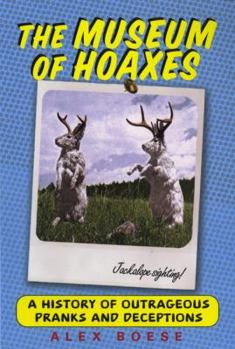 Paperback The Museum of Hoaxes: A History of Outrageous Pranks and Deceptions Book