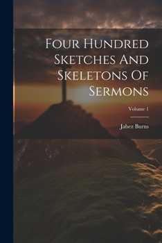 Paperback Four Hundred Sketches And Skeletons Of Sermons; Volume 1 Book