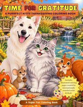 Purrfect Kitty Time for Gratitude -Thanksgiving Coloring Fun: Thanksgiving Coloring Fun for All Ages