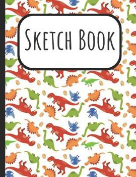 Sketch Book: Dinosaurs Cover Sketchbook: A Large Journal With Blank Paper For Drawing, Doodling And Sketching: Artist Edition