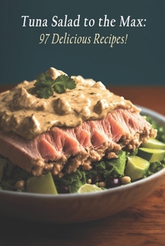 Paperback Tuna Salad to the Max: 97 Delicious Recipes! Book