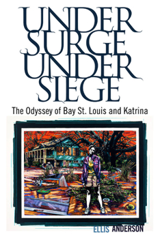 Hardcover Under Surge, Under Siege: The Odyssey of Bay St. Louis and Katrina Book