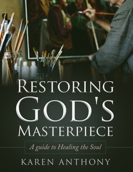Paperback Restoring God's Masterpiece: A Guide to Healing the Soul Book