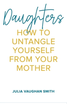 Paperback Daughters: How to Untangle Yourself from Your Mother Book