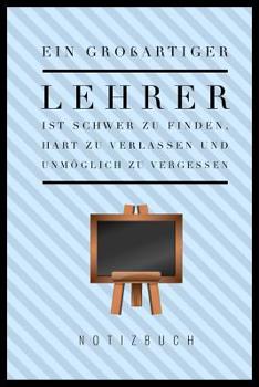 Paperback Ein Grossartiger Lehrer Ist Schwer Zu Finden, Hart Zu Verlassen Und Unmöglich Zu Vergessen Notizbuch: A5 Notizbuch punktiert als Geschenk für Lehrer - [German] Book