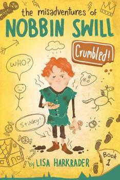 Crumbled! - Book #1 of the Misadventures of Nobbin Swill