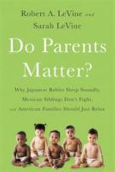 Hardcover Do Parents Matter?: Why Japanese Babies Sleep Soundly, Mexican Siblings Don't Fight, and American Families Should Just Relax Book