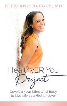 Paperback HealthyER You Project: Develop Your Mind and Body to Live Life at a Higher Level Book