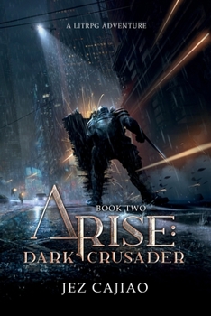 Arise: Dark Crusader: A Dark LitRPG Adventure - Book #2 of the Arise