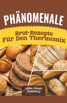 Paperback Phänomenale Brot-Rezepte für den Thermomix [German] Book