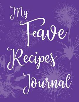 Paperback My Fave Recipes Journal: 100 Page Blank Recipe Book for the Ultimate Custom Heirloom Cookbook to Write In Purple Fireworks Design 8.5 x 11 Inch Book