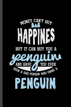 Money Can't Buy Happines: For  Animal Lovers  Cute Penguin's Funny  Designs  Animal Composition Book Smiley Sayings Funny Vet Tech Veterinarian Animal ... Gift (6"x9") Dot Grid Notebook to write