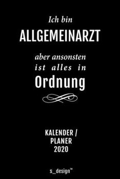 Kalender 2020 für Allgemeinärzte / Allgemeinarzt: Wochenplaner / Tagebuch / Journal für das ganze Jahr: Platz für Notizen, Planung / Planungen / Planer, Erinnerungen und Sprüche (German Edition)