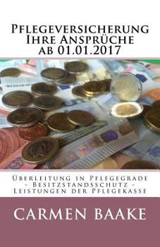 Paperback Pflegeversicherung Ihre Ansprüche ab 01.01.2017: Überleitung in Pflegegrade - Besitzstandsschutz - Leistungen der Pflegekasse [German] Book