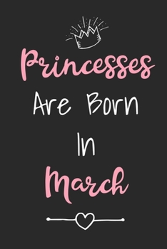 Paperback Princesses Are Born In March: Cute Lined Birthday Journal For Girls Born In The Month Of March Book