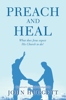 Paperback Preach and Heal: What Does Jesus Expect His Church to Do? Book