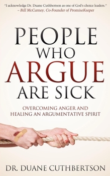 Paperback People Who Argue Are Sick: Overcoming Anger and Healing an Argumentative Spirit Book