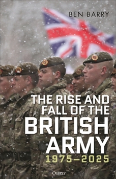 Hardcover The Rise and Fall of the British Army, 1975-2025 Book