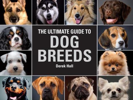 Hardcover The Ultimate Guide To Dog Breeds: A useful means of identifying the dog breeds of the world and how to care for them Book