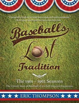 Paperback Baseball's LOST Tradition - The 1961 - 1962 Season: The Untold Story of Baseball's First Self-imposed Expansion Book