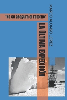 Paperback La Última Expedición: "No se asegura el retorno" [Spanish] Book