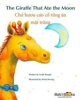 Paperback The Giraffe That Ate the Moon: Chu H&#432;&#417;u Cao C&#7893; T&#7915;ng &#259;n M&#7863;t Tr&#259;ng: Babl Children's Books in Vietnamese and Engli [Vietnamese] Book