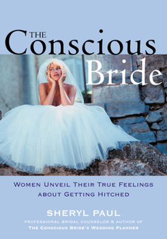 Paperback The Conscious Bride: Women Unveil Their True Feelings about Getting Hitched (Women Talk About) Book
