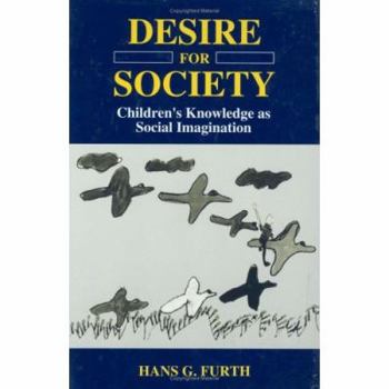 Hardcover Desire for Society: Children S Knowledge as Social Imagination Book