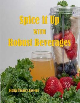 Paperback Spice It Up With Robust Beverages: Delicious Smoothies, Shakes, Soups & Drinks Book