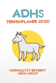 ADHS Terminplaner 2020 - Normalit�t Betrifft Mich Nicht : Terminkalender, Wochen- und Monatsplaner, Kalender F�r das Jahr 2020, Selbsthilfe Bei ADHS/ADS