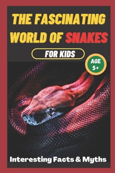 Paperback The Fascinating World of Snakes for kids: Interesting Facts and Myths about snakes A book for the whole family Book