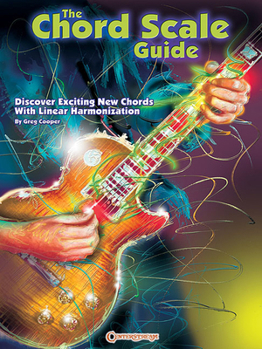 Paperback The Chord Scale Guide: Discover Exciting New Chords with Linear Harmonization Book