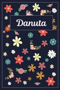 Danuta: Lined Writing Notebook with Personalized Name | 120 Pages | 6x9 | Flowers