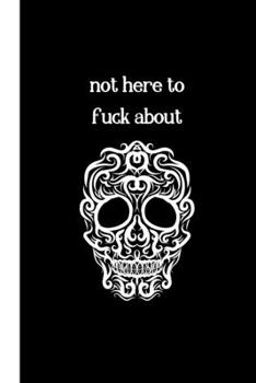 Paperback not Here to fuck about: Alternative Skull Notebook / Journal, Unique Great Gift Ideas for Her Him Teen Women Men, 100 page Organiser, Anarchy Book