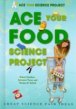 Library Binding Ace Your Food Science Project: Great Science Fair Ideas Book