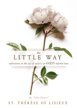 Paperback The Little Way: Reflections on the Joy of Smallness in God's Infinite Love Book