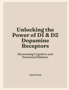 Paperback Mastering Dopamine Receptors: Unlocking the Power of DRD1 and DRD2 for Cognitive and Emotional Balance Book