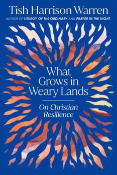 Hardcover What Grows in Weary Lands: On Christian Resilience Book