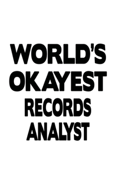 Paperback World's Okayest Records Analyst: Cool Records Analyst Notebook, Records Analysis Journal Gift, Diary, Doodle Gift or Notebook - 6 x 9 Compact Size, 10 Book