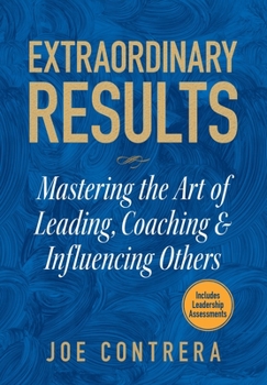 Hardcover Extraordinary Results: Mastering the Art of Leading, Coaching & Influencing Others Book