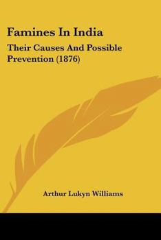 Paperback Famines In India: Their Causes And Possible Prevention (1876) Book