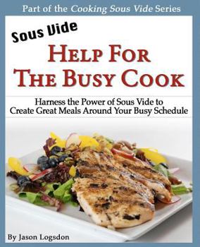 Paperback Sous Vide: Help for the Busy Cook: Harness the Power of Sous Vide to Create Great Meals Around Your Busy Schedule Book