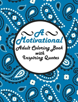 Paperback A Motivational Adult Coloring Book with Inspiring Quotes: Motivational Anti-Stress Coloring Book