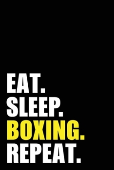 Eat Sleep Boxing Repeat: Boxer Birthday Gift Idea | Blank Lined Notebook And Journal | 6x9 Inch 120 Pages White Paper