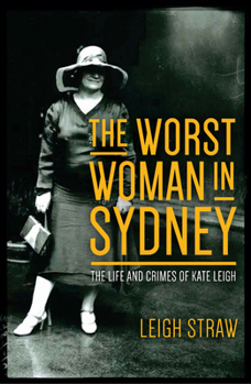 Paperback The Worst Woman in Sydney: The Life and Crimes of Kate Leigh Book