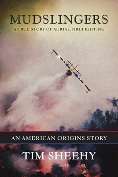 Hardcover Mudslingers: A True Story of Aerial Firefighting (an American Origins Story) Book