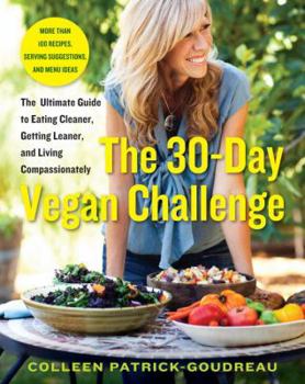 Paperback The 30-Day Vegan Challenge: The Ultimate Guide to Eating Cleaner, Getting Leaner, and Living Compassionately Book