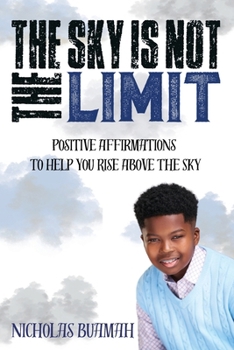 Paperback The Sky Is Not The Limit: Positive Affirmations To Help You Rise Above The Sky Book