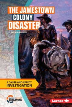 Library Binding The Jamestown Colony Disaster: A Cause-And-Effect Investigation Book